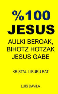 Title: %100 JESUS: AULKI BEROAK, BIHOTZ HOTZAK JESUS GABE, Author: 100 JESUS Books