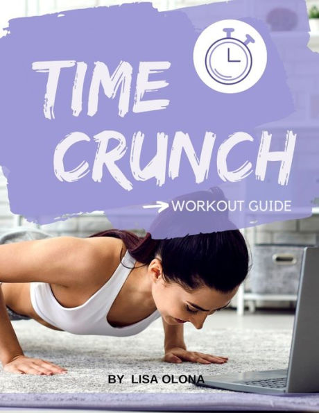 Time Crunch Workout Guide: Simple, Fast and Effective Workouts