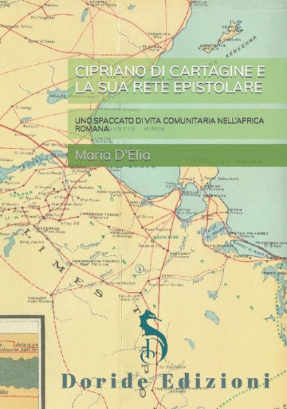 CIPRIANO DI CARTAGINE E LA SUA RETE EPISTOLARE: UNO SPACCATO VITA COMUNITARIA NELL'AFRICA ROMANA