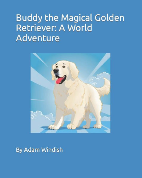 Buddy the Magical Golden Retriever: A World Adventure