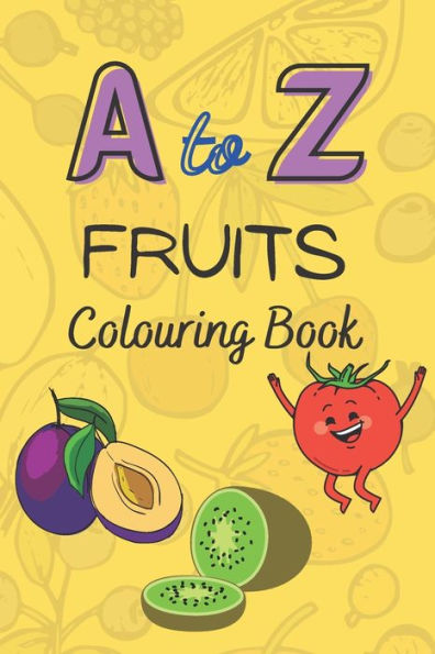 A to Z Fruits Coloring Book: Fruits
