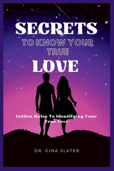 Secrets to know your true love: Golden Rules To Identifying Your True Love