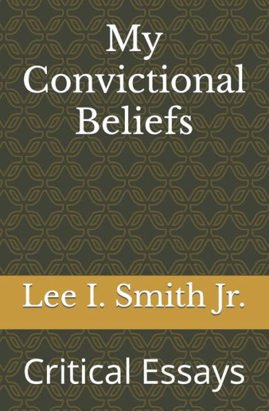My Convictional Beliefs: Critical Essays
