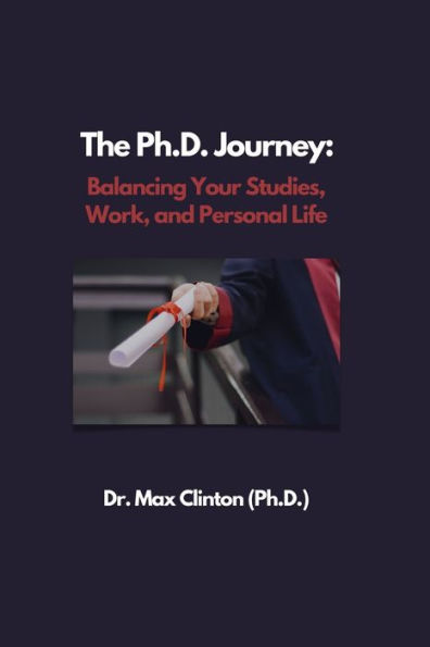 The Ph.D. Journey: Balancing Your Studies, Work, and Personal Life