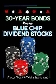 Title: 30-Year Bonds vs. Blue-Chip Dividends Stocks: Choose Your 4%Yielding Investment, Author: Joshua King