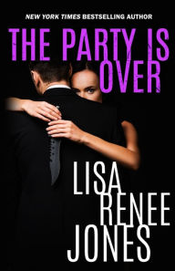 Title: The Party Is Over, Author: Lisa Renee Jones