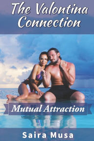 Title: The Valontina Connection: Mutual Attraction, Author: Saira Musa