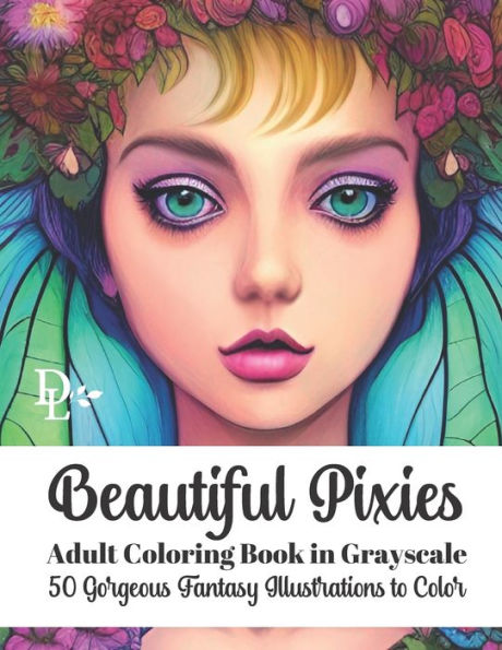 Beautiful Pixies Adult Coloring Book in Grayscale: 50 Gorgeous Fantasy Illustrations to Color