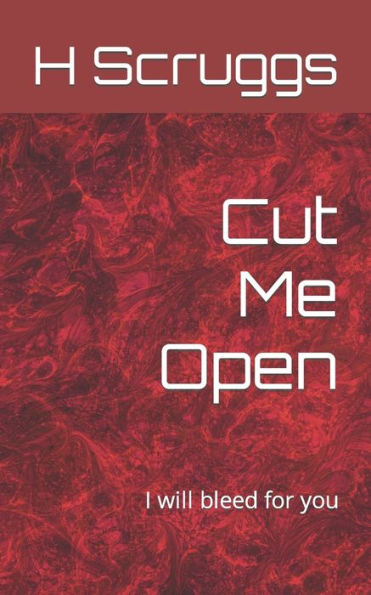 Cut Me Open: I will bleed for you