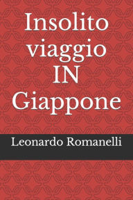Title: Insolito viaggio IN Giappone, Author: Leonardo Romanelli