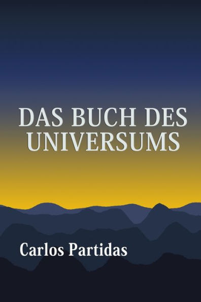 DAS BUCH DES UNIVERSUMS: DER WISSENSCHAFTLICHE UND SPIRITUELLE FÜHRER DER MENSCHHEIT