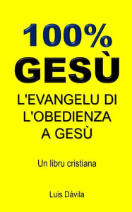 Title: 100% GESÙ: L'EVANGELU DI L'OBEDIENZA A GESÙ, Author: 100 JESUS Books