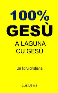 Title: 100% GESÙ: A LAGUNA CU GESÙ, Author: 100 JESUS Books