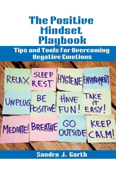 The Positive Mindset Playbook: Tips and Tools for Overcoming Negative Emotions