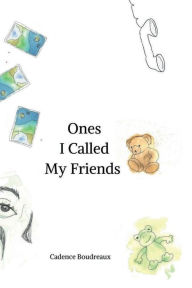Title: Ones I Called My Friends, Author: Cadence Boudreaux