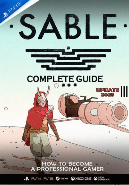 Sable Complete Guide: UPDATE 2023 - Best Tips, Tricks and Strategies to Become a Pro Player