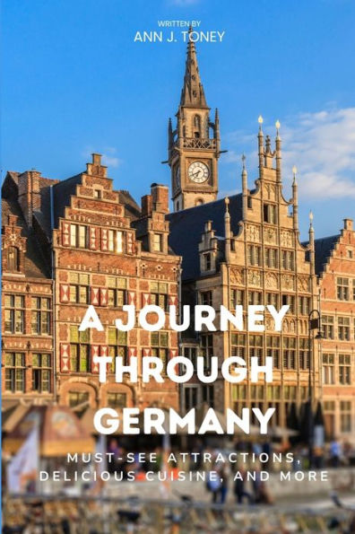 A Journey Through Germany: Must-See Attractions, Delicious Cuisine, and More