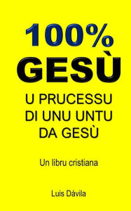 Title: 100% GESÙ: U PRUCESSU DI UNU UNTU DA GESÙ, Author: 100 JESUS Books