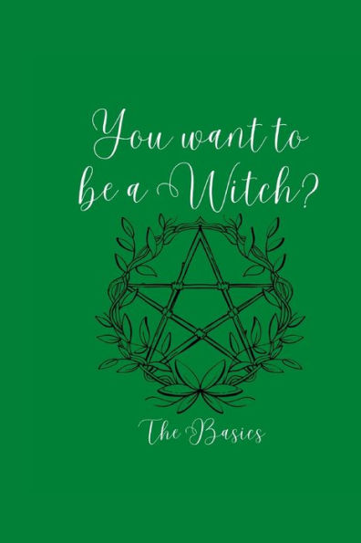 So, You want to be a Witch?: The Basics