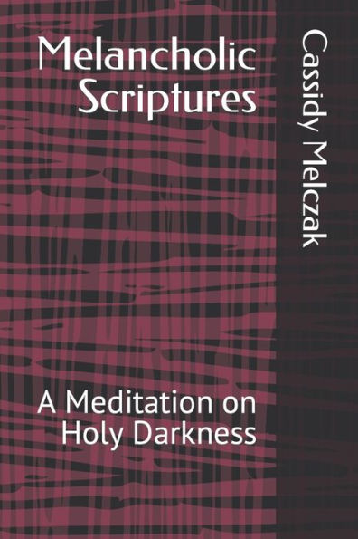Melancholic Scriptures: A Meditation on Holy Darkness