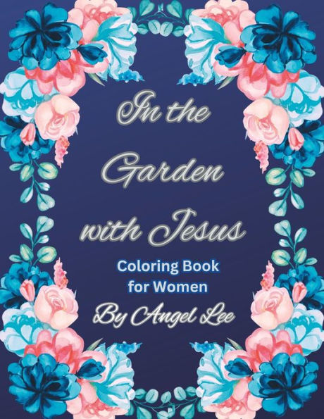 In the Garden with Jesus: Coloring Book for Women