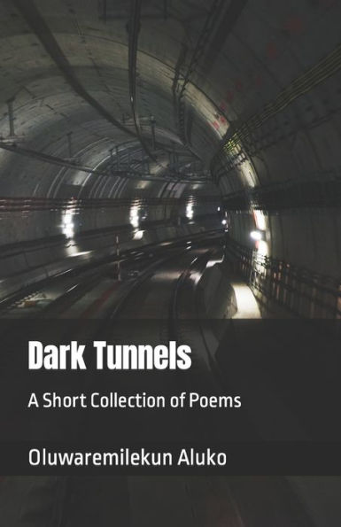 Dark Tunnels: A Short Collection of Poems