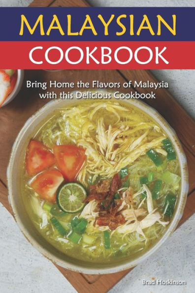 Malaysian Cookbook: Bring Home the Flavors of Malaysia with this Delicious Cookbook