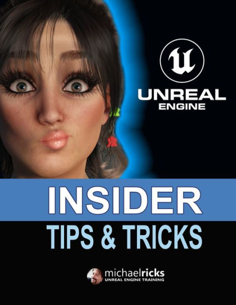 Unreal Engine Tips & Tricks: Step-by-Step Instructions On How To Do Amazing Things In Unreal Engine!