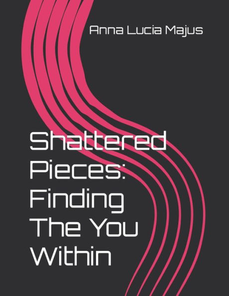 Shattered Pieces: Finding The You Within