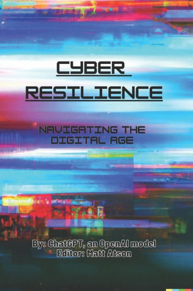 Cyber Resilience: Navigating the Digital Age