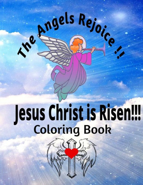 The Angels Rejoice!!! Jesus Christ has Risen