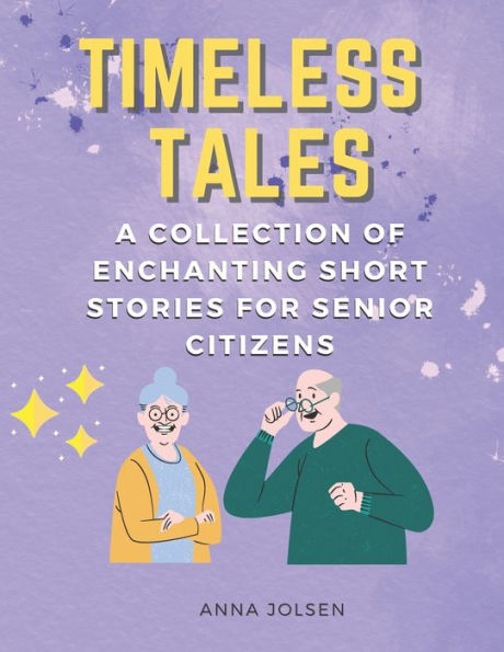 Timeless Tales: A Collection of Enchanting Short Stories for Senior Citizens