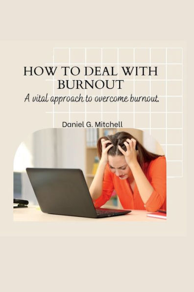 HOW TO DEAL WITH BURNOUT: A vital approach to overcome burnout.