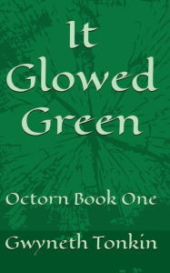 Title: It Glowed Green: Octorn Book One, Author: Gwyneth Tonkin