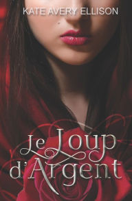 Title: Le Loup d'Argent, Author: Kate Avery Ellison