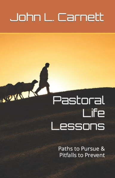 Pastoral Life Lessons: Paths to Pursue & Pitfalls to Prevent