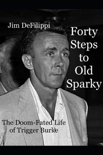 Forty Steps to Old Sparky: The Doom-fated Life of Trigger Burke