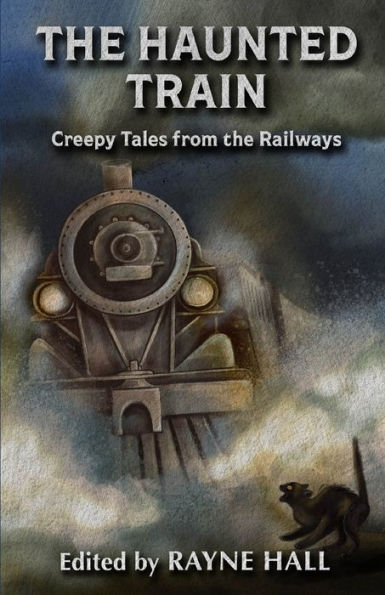 The Haunted Train: Creepy Tales from the Railways: Gothic Ghost and Horror Stories