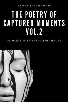 The Poetry of Captured Moments Vol.2: 31 poems with beautiful images