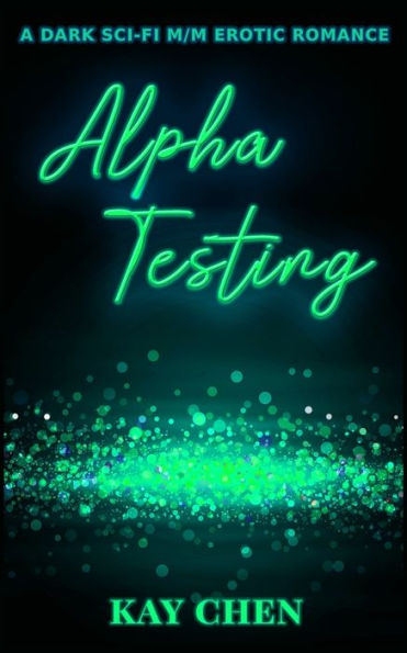 Alpha Testing: A Dark Sci-Fi M/M Erotic Romance