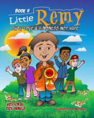 Title: Little Remy Book 2: : Show Love & Kindness Not Hate, Author: Rick Daniels