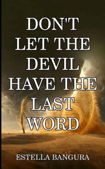 DON'T LET THE DEVIL HAVE THE LAST WORD
