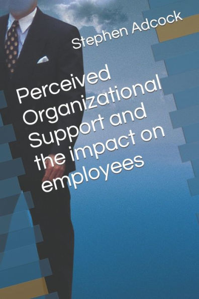 Perceived Organizational Support and the impact on employees