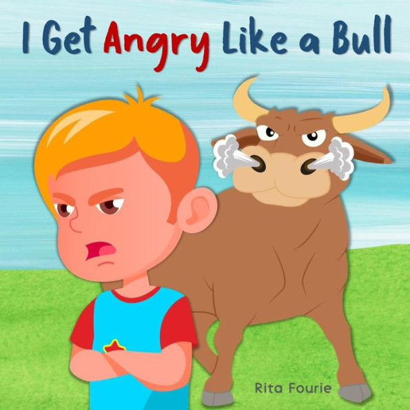 I Get Angry Like a Bull: A Picture Book About Anger Management and Calming Emotions for Kids