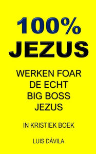 Title: 100% JEZUS: WERKEN FOAR DE ECHT BIG BOSS JEZUS, Author: 100 JESUS Books