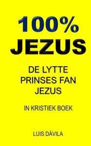 Title: 100% JEZUS: DE LYTTE PRINSES FAN JEZUS, Author: 100 JESUS Books