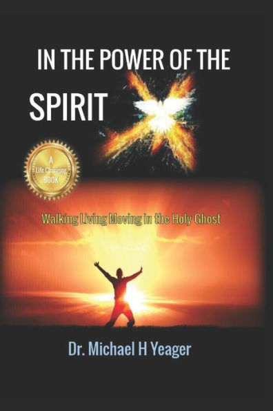 IN THE POWER OF THE SPIRIT: Walking Living Moving in the Holy Ghost