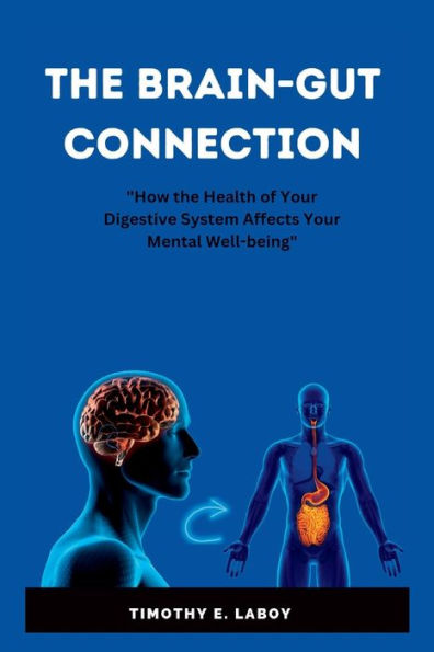 The Brain Gut Connection: How the Health of Your Digestive System Affects Your Mental Well-being