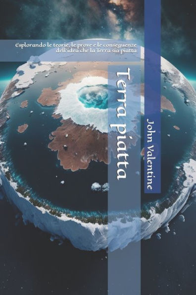 Terra piatta: Esplorando le teorie, le prove e le conseguenze dell'idea che la Terra sia piatta