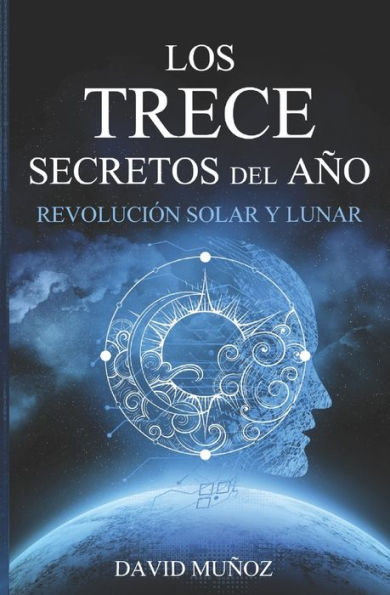 REVOLUCIONES SOLARES Y LUNARES. Los trece secretos: La brújula de tu vida.